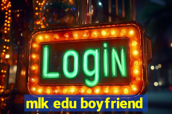 mlk edu boyfriend